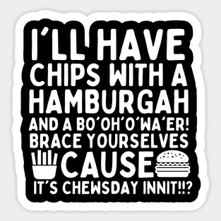 You're the british dude right? It's chewsday innit?! Sticker